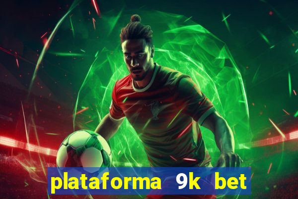 plataforma 9k bet paga mesmo